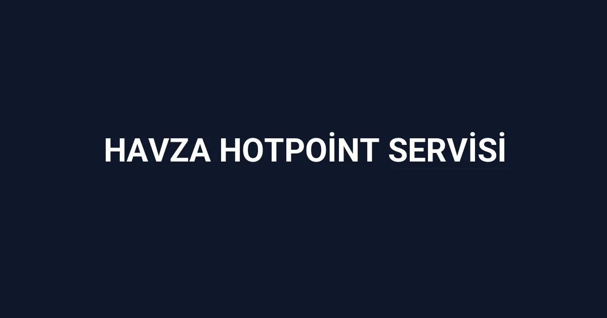 Havza Hotpoint Servisi